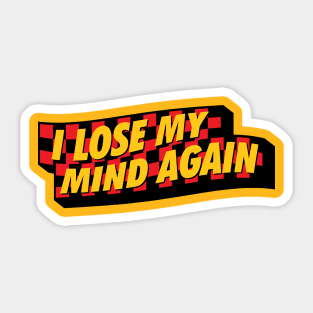 I Lose My Mind Again Sticker